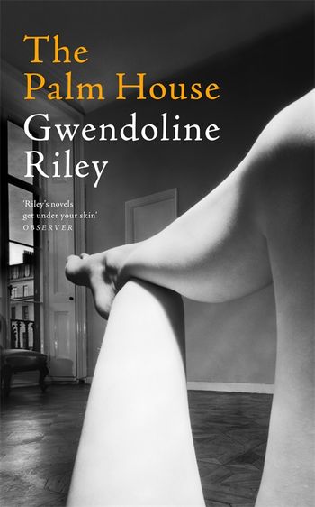 The Palm House by Gwendoline Riley &mdash; book cover
